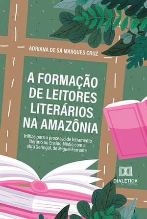 A forma??o de leitores liter?rios na Amaz?nia trilhas para o processo de letramento liter?rio no Ensino M?dio com a obra Seringal, de Miguel Ferrante