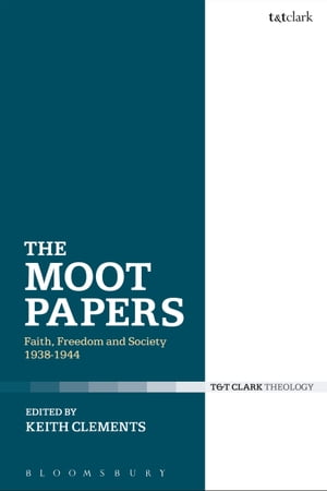 The Moot Papers Faith, Freedom and Society 1938-1944【電子書籍】