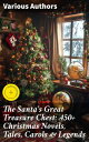The Santa's Great Treasure Chest: 450+ Christmas Novels, Tales, Carols & Legends...