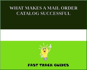 WHAT MAKES A MAIL ORDER CATALOG SUCCESSFUL【電子書籍】[ Alexey ]