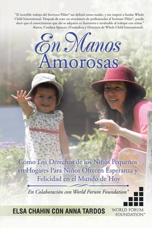 En Manos Amorosas C?mo Los Derechos De Los Ni?os Peque?os En Hogares Para Ni?os Ofrecen Esperanza Y Felicidad En El Mundo De Hoy【電子書籍】[ Elsa Chahin ]