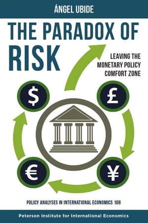 The Paradox of Risk Leaving the Monetary Policy Comfort Zone【電子書籍】 ngel Ubide