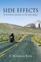 Side Effects A Footloose Journey to the Apocalypse【電子書籍】 S. Montana Katz