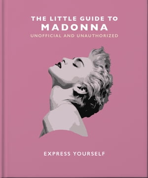 The Little Guide to Madonna Express yourself【電子書籍】[ Orange Hippo! ]
