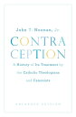 Contraception A History of Its Treatment by the Catholic Theologians and Canonists, Enlarged Edition