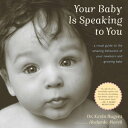 Your Baby Is Speaking To You A Visual Guide to the Amazing Behaviors of Your Newborn and Growing Baby【電子書籍】 Kevin Nugent