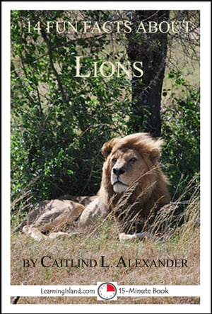 14 Fun Facts About Lions: A 15-Minute BookŻҽҡ[ Caitlind L. Alexander ]
