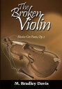 The Broken Violin Musica Con Fuoco, Op. 2【電子書籍】 M. Bradley Davis