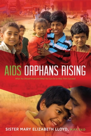 ŷKoboŻҽҥȥ㤨AIDS Orphans Rising What You Should Know and What You Can Do to Help Them SucceedŻҽҡ[ Sister Mary Elizabeth Lloyd ]פβǤʤ200ߤˤʤޤ