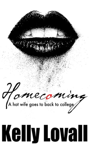 Homecoming: A Hot Wife Goes Back to CollegeŻҽҡ[ Kelly Lovall ]