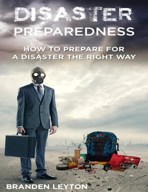 ŷKoboŻҽҥȥ㤨Disaster Preparedness: How to Prepare for a Disaster the Right WayŻҽҡ[ Branden Leyton ]פβǤʤ939ߤˤʤޤ