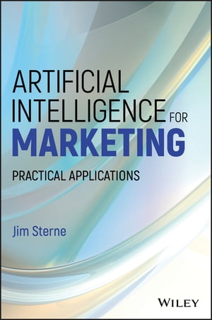 Artificial Intelligence for Marketing Practical Applications【電子書籍】 Jim Sterne