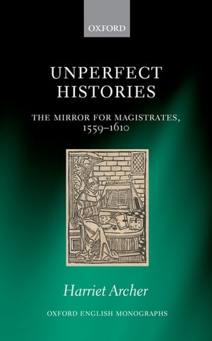 Unperfect Histories The Mirror for Magistrates, 1559-1610