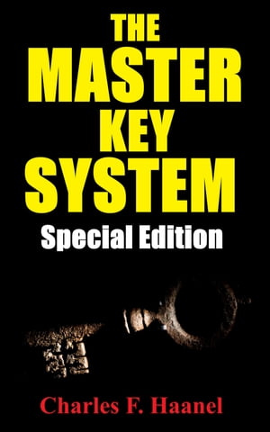 THE MASTER KEY SYSTEM Special Edition【電子書籍】[ Charles F. Haanel ]
