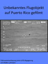 ŷKoboŻҽҥȥ㤨Unbekanntes Flugobjekt auf Puerto Rico gefilmt Fallzusammenfassung einer UFO-BegegnungŻҽҡ[ Mattis L?hmann ]פβǤʤ200ߤˤʤޤ