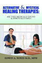 Alternative & Mystical Healing Therapies Are They Medically Sound & Spiritually ...