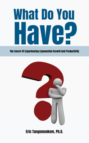 ŷKoboŻҽҥȥ㤨What Do You Have?: The Secret Of Experiencing Exponential Growth And ProductivityŻҽҡ[ Eric Tangumonkem, Ph.D. ]פβǤʤ314ߤˤʤޤ