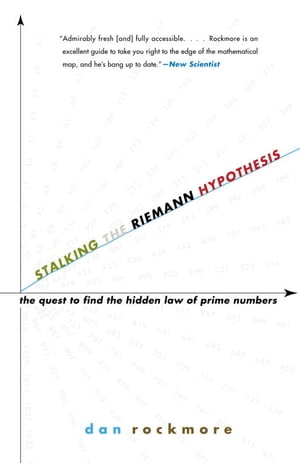 Stalking the Riemann Hypothesis The Quest to Find the Hidden Law of Prime Numbers【電子書籍】[ Dan Rockmore ]