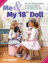 Me and My 18 inch Doll Sew 20 Matching Outfits, Accessories Quilts for the Girl in Your Life【電子書籍】 Erin Hentzel