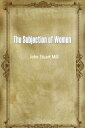 ŷKoboŻҽҥȥ㤨The Subjection Of WomenŻҽҡ[ John Stuart Mill ]פβǤʤ1,334ߤˤʤޤ