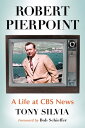 Robert Pierpoint A Life at CBS News【電子書籍】 Tony Silvia