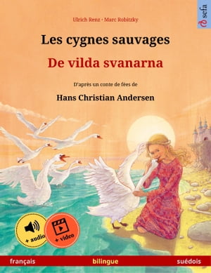 Les cygnes sauvages ? De vilda svanarna (fran?ais ? su?dois) Livre bilingue pour enfants d'apr?s un conte de f?es de Hans Christian Andersen, avec livre audio et vid?o en ligne【電子書籍】[ Ulrich Renz ]
