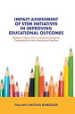 Impact Assessment of Stem Initiatives in Improving Educational Outcomes Research Report from a National Evaluation Conducted to Inform Policy and Practice【電子書籍】 Pallavi Amitava Banerjee