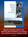 Science Training History of the Apollo Astronauts (NASA SP-2015-626) - Missions, Shoemaker, Meteor Crater, Field Trips, Rover Simulations, Lunar Geology, Rock and Mineral Lessons, Geologist Schmitt【電子書籍】 Progressive Management