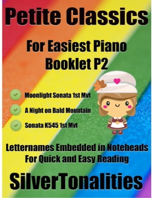 Petite Classics for Easiest Piano Booklet P2 – Moonlight Sonata 1st Mvt a Night On Bald Mountain Sonata K545 1st Mvt Letter Names Embedded In Noteheads for Quick and Easy Reading