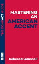 Mastering an American Accent: The Compact Guide【電子書籍】 Rebecca Gausnell