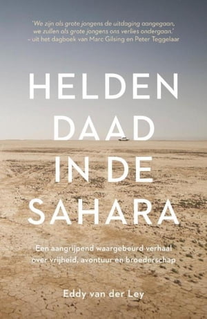 Heldendaad in de Sahara Een aangrijpend waargebeurd verhaal over vrijheid, avontuur en broederschap