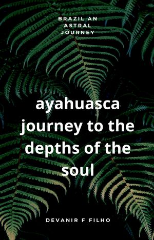 ŷKoboŻҽҥȥ㤨AYAHUASCA JOURNEY TO THE DEPTHS OF THE SOULŻҽҡ[ DEVANIR FILHO ]פβǤʤ1,628ߤˤʤޤ