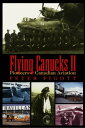 Flying Canucks II Pioneers of Canadian Aviation