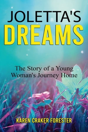 Joletta's Dreams The Story of a Young Woman's Journey HomeŻҽҡ[ Karen Craker Forester ]