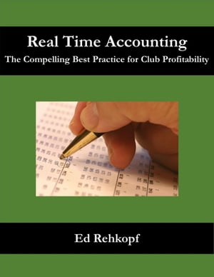 Real Time Accounting - The Compelling Best Practice for Club Profitability【電子書籍】 Ed Rehkopf