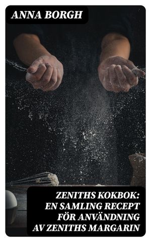 Zeniths Kokbok: En samling recept för användning av Zeniths margarin