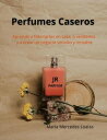 Perfumes Caseros【電子書籍】 Mar a Mercedes Loaiza