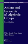 Actions and Invariants of Algebraic Groups【電子書籍】[ Walter Ricardo Ferrer Santos ]