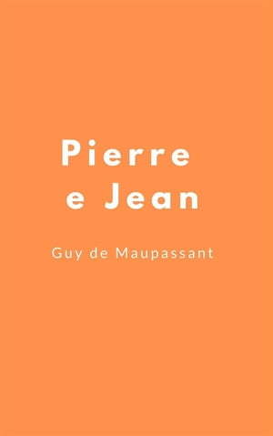 Pierre e Jean【電子書籍】[ Guy de Maupassa