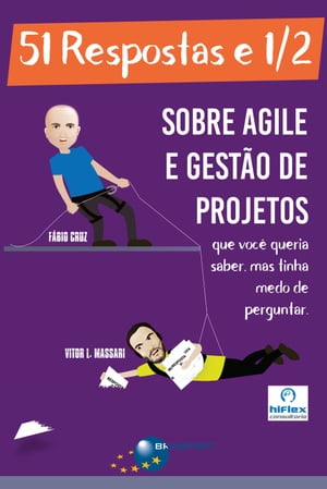 51 Respostas e 1/2 sobre Agile e Gest?o de Projetos Que voc? queria saber, mas tinha medo de perguntar