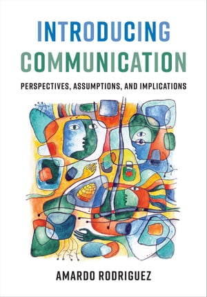 Introducing Communication Perspectives, Assumptions, and Implications