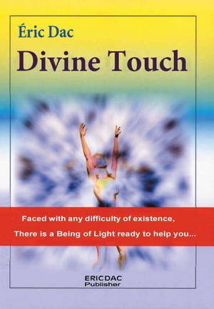 Divine Touch Faced with any difficulty of existence, There is a Being of Light ready to help you.