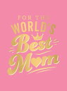 For the World's Best Mum The Perfect Gift to Give to Your Mum【電子書籍】[ Summersdale...