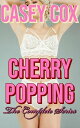 Cherry Popping - The Complete Series Hardcore Virgin First Times【電子書籍】 Casey Cox