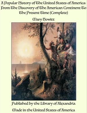A Popular History of The United States of America: From The Discovery of The Ame...