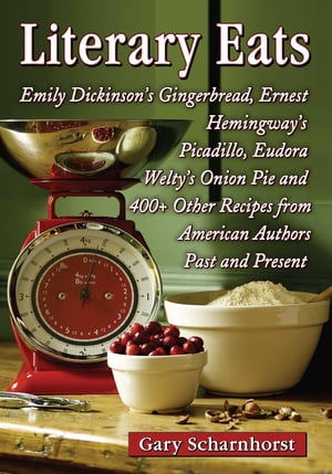 Literary Eats Emily Dickinson's Gingerbread, Ernest Hemingway's Picadillo, Eudor...