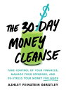 The 30-Day Money Cleanse Take control of your finances, manage your spending, and de-stress your money for good