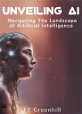 ŷKoboŻҽҥȥ㤨Unveiling AI: Navigating the Landscape of Artificial Intelligence Artificial IntelligenceŻҽҡ[ JE Greenhill ]פβǤʤ650ߤˤʤޤ