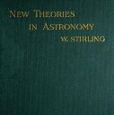 ŷKoboŻҽҥȥ㤨New Theories in AstronomyŻҽҡ[ Willam Stirling ]פβǤʤ132ߤˤʤޤ