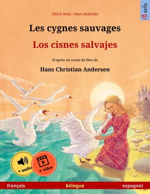 Les cygnes sauvages ? Los cisnes salvajes (fran?ais ? espagnol) Livre bilingue pour enfants d'apr?s un conte de f?es de Hans Christian Andersen, avec livre audio et vid?o en ligne